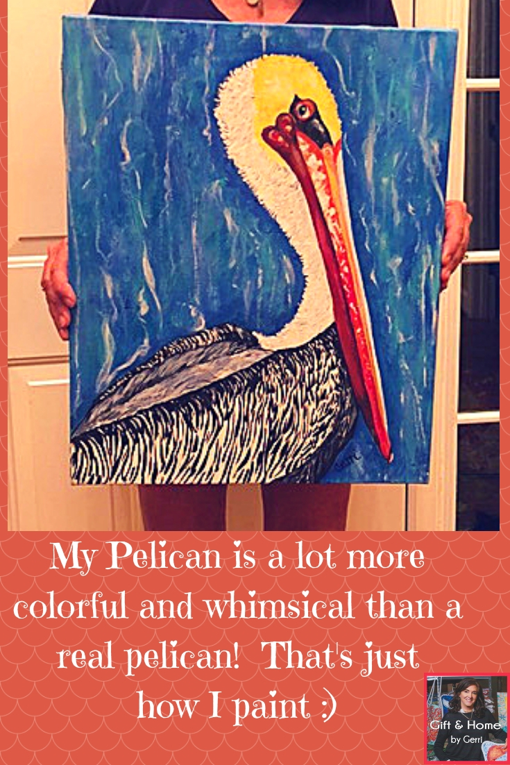 My Pelican is a lot more colorful and whimsical than a real pelican! That's just how I paint _)